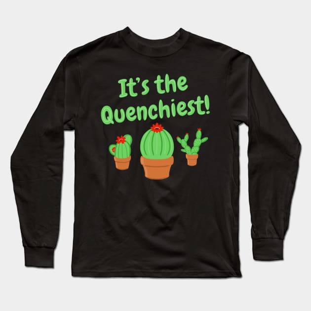 It's the Quenchiest Cactus Long Sleeve T-Shirt by sunnyfuldraws